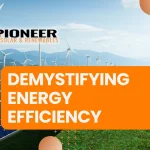 Demystifying Energy Efficiency Pioneer soalr & renewable www.pioneersolarenergy.com